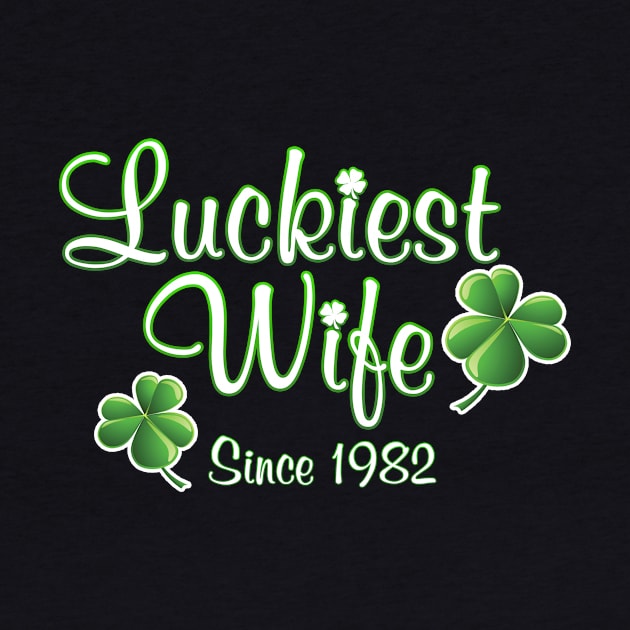 Luckiest Wife Since 1982 St. Patrick's Day Wedding Anniversary by Just Another Shirt